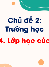 Chủ đề 2. Bài 4. Lớp học của em